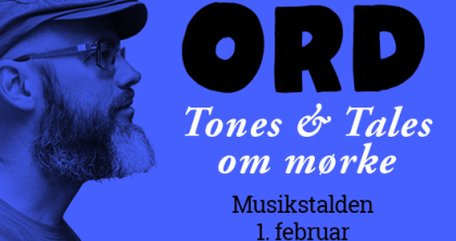 ORD: Tones & Tales om mørke 01. februar kl. 19:30
